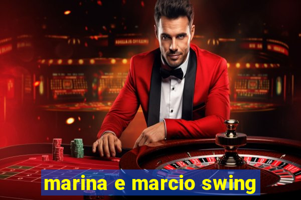 marina e marcio swing